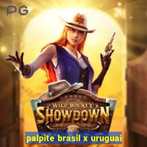 palpite brasil x uruguai